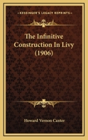 The Infinitive Construction In Livy (1906) 1120764386 Book Cover
