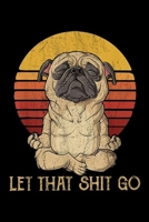 Let that shit go: Let that shit go pug yoga Vintage Journal/Notebook Blank Lined Ruled 6x9 100 Pages 1695802284 Book Cover