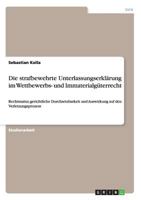 Die strafbewehrte Unterlassungserkl�rung im Wettbewerbs- und Immaterialg�terrecht: Rechtsnatur, gerichtliche Durchsetzbarkeit und Auswirkung auf den Verletzungsprozess 3656221685 Book Cover