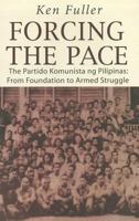 Forcing the Pace: The Partido Komunista ng Pilipinas: From Foundation to Armed Struggle 9715425445 Book Cover