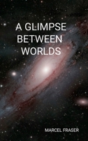 A Glimpse Between Worlds 1105917851 Book Cover