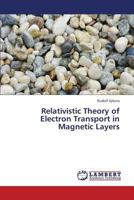 Relativistic Theory of Electron Transport in Magnetic Layers 3659399698 Book Cover
