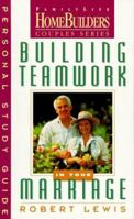 Building Teamwork in Your Marriage: Personal Study Guide (Family Life Homebuilders Couples Series 0830716149 Book Cover