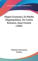 Hygini Gromatici, Et Polybii Megalopolitani, De Castris Romanis, Quae Exstant (1660) 1104641186 Book Cover