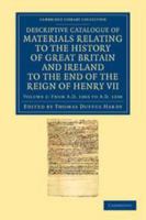 Descriptive Catalogue of Materials Relating to the History of Great Britain and Ireland: To the end of the reign of Henry VII. Vol. 2 3337325718 Book Cover
