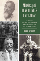 Mississippi Bear Hunter Holt Collier: Guiding Teddy Roosevelt and a Lifetime of Adventure 146715458X Book Cover