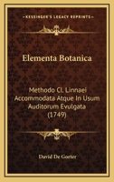 Elementa Botanica: Methodo Cl. Linnaei Accommodata Atque In Usum Auditorum Evulgata (1749) 1120615054 Book Cover