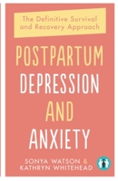 Postpartum Depression and Anxiety: The Definitive Survival and Recovery Approach 1837963649 Book Cover