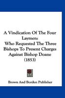 A Vindication Of The Four Laymen Who Requested The Three Bishops To Present Charges Against Bishop Doane 1275113117 Book Cover