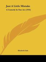 Just A Little Mistake: A Comedy In One Act 1273830784 Book Cover