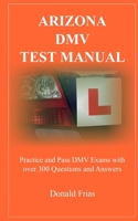 Arizona DMV Test Manual: Practice and Pass DMV Exams With Over 300 Questions And Answers 1793043477 Book Cover