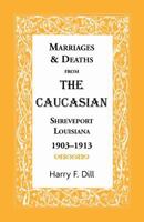 Marriages & deaths from "The Caucasian", Shreveport, Louisiana, 1903-1913 0788417770 Book Cover