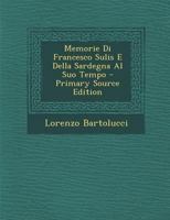 Memorie Di Francesco Sulis E Della Sardegna Al Suo Tempo (Classic Reprint) 1167688406 Book Cover