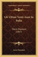 Gli Ultimi Venti Anni In Italia: Storia Popolare (1867) 116842612X Book Cover