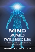 Mind and Muscle: Change Your Mind, Change Your Body, Change Your Life 166551423X Book Cover