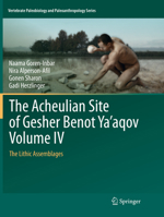 The Acheulian Site of Gesher Benot Ya'aqov Volume IV: The Lithic Assemblages 303008907X Book Cover