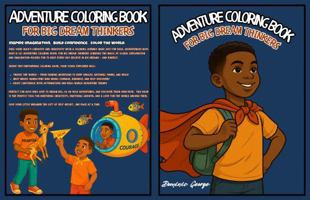 Adventure Coloring Book For Big Dream Thinkers: Color Your Way to Big Ideas, Bold Goals, and a Brighter Future for Boys Ages 6–12 (Adventure Coloring Books) B0FHWTZ821 Book Cover