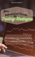 Your Advanced Guide to Trading Strategies: How to Become an Expert of Long Calls and Short Puts and Maximize Your Profits 1801456658 Book Cover