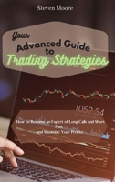 Your Advanced Guide to Trading Strategies: How to Become an Expert of Long Calls and Short Puts and Maximize Your Profits 1801456623 Book Cover