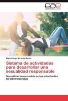 Sistema de actividades para desarrollar una sexualidad responsable: Sexualidad responsable en los estudiantes de bibliotecología 3846561061 Book Cover