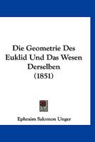 Die Geometrie Des Euklid Und Das Wesen Derselben: Erl. Durch E. Damit Verbundene Systematisch Geordnete Sammlung V. Mehr ALS Tausend Geometrischen Auf 1161094636 Book Cover