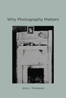 Why Photography Matters 0262529017 Book Cover