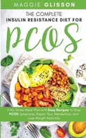 The Complete Insulin Resistance Diet for PCOS: A No-Stress Meal Plan with Easy Recipes to Stop PCOS Symptoms, Repair Your Metabolism, and Lose Weight Naturally B084DG7DK4 Book Cover
