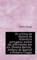 Os criticos da Historia da litteratura portugeza: exame das affirmações dos srs. Oliveira Martins, A 0526813644 Book Cover