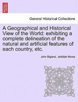 A Geographical and Historical View of the World: exhibiting a complete delineation of the natural and artificial features of each country, etc. Vol. III 1241506183 Book Cover