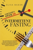 Intermittent Fasting for Women Over 50: The 101 Guide Fasting Diet 16/8 Method to Lose Over 50 Pounds and Keep It off Eating Whatever You Want. Live ... Detox your Body, Look Younger and Beautiful. 1914062248 Book Cover