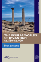 The Insular Worlds of Byzantium, Ca. 550-Ca. 900 1641890487 Book Cover