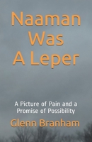 Naaman Was A Leper: A Picture of Pain and a Promise of Possibility 1792897073 Book Cover