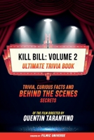 Kill Bill: Volume 2 - Ultimate Trivia Book: Trivia, Curious Facts And Behind The Scenes Secrets Of The Film Directed By Quentin T B0CVK1FVZH Book Cover