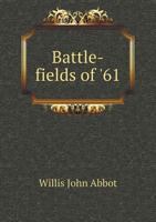 Battle-Fields of '61; A Narrative of the Military Operations of the War for the Union Up to the End of the Peninsular Campaign 1241467161 Book Cover