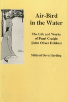 Air-Bird in the Water: The Life and Work of Pearl Craigie 1611471281 Book Cover