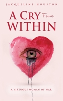 A Cry From Within: A Virtuous Woman of War 1662833202 Book Cover