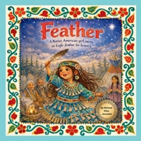 Feather: A Native American Girl Earns an Eagle Feather for Bravery B0GSWJGX3Q Book Cover