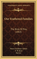 Our Feathered Families: The Birds Of Prey 1179514858 Book Cover