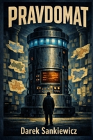 The Truth Machine A Novel of Bureaucracy, Conscience, and Accidental Revolution: A Novel of Bureaucracy, Conscience, and Accidental Revolution B0GYD98T5R Book Cover