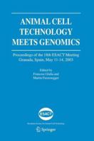 Animal Cell Technology Meets Genomics: Proceedings of the 18th ESACT Meeting. Granada, Spain, May 11-14, 2003 (ESACT Proceedings) 1402027915 Book Cover