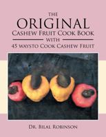 The Original Cashew Fruit Cook Book : With 45 Ways to Cook Cashew Fruit 1479789399 Book Cover