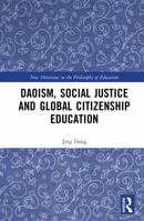 Daoism, Social Justice and Global Citizenship Education (New Directions in the Philosophy of Education) 1041297092 Book Cover