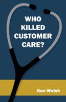 Who Killed Customer Care? 1482897857 Book Cover