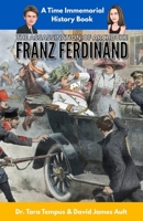 The Assassination of Archduke Franz Ferdinand: The Immediate Cause of WW1 B09TN9VT8Y Book Cover