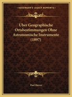 Uber Geographische Ortsbestimmungen Ohne Astronomische Instrumente (1897) 1167495055 Book Cover