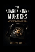 THE SHARON KINNE MURDERS: Investigation, Trials, and Flight from Justice in Missouri and Mexico B0GYL6K37V Book Cover