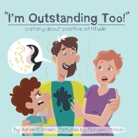 I'm Outstanding Too: A Story About Positive Attitude 0578810522 Book Cover