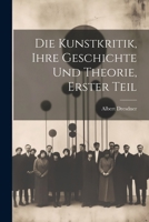 Die Kunstkritik, Ihre Geschichte und Theorie, erster Teil 102187762X Book Cover