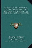 Memoirs Of The Life, Studies, And Writings Of The Right Reverend George Horne, Late Lord Bishop Of Norwich 1437140963 Book Cover