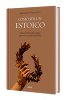 Cómo ser un estoico: Utilizar la filosofía antigua para vivir una vida moderna. Edición Tapa Dura / How to Be a Stoic (Spanish Edition) 6076390492 Book Cover
